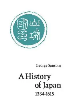 A History of Japan, 1334-1615 - George Sansom