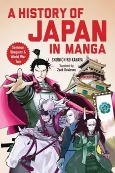 A History of Japan in Manga. Samurai, Shoguns and World War II, Paperback/Kanaya Shunichiro