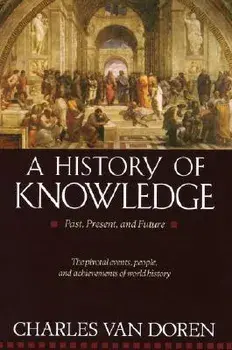 A History of Knowledge: Past, Present, and Future, Paperback/Charles Van Doren