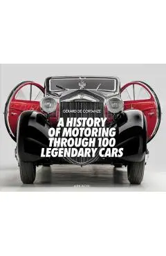 A History of Motoring Through 100 Legendary Cars - Gerard De Cortanze