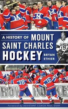 A History of Mount Saint Charles Hockey, Hardcover/Bryan Ethier