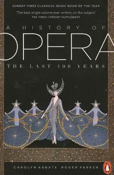A History of Opera: The Last 400 Years/Roger Parker, Carolyn Abbate