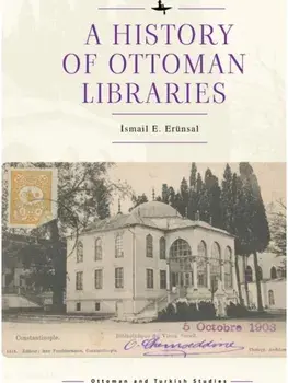 A History of Ottoman Libraries, Hardback/smail E. Ernsal