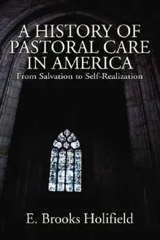 A History of Pastoral Care in America, Paperback/E. Brooks Holifield