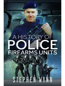 A History of Police Firearms Units, Paperback/Stephen Wynn