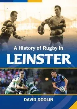 A History of Rugby in Leinster, Hardback/David Doolin
