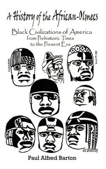 A History of the African-Olmecs: Black Civilizations of America from Prehistoric Times to the Present Era, Paperback/Paul Alfred Barton