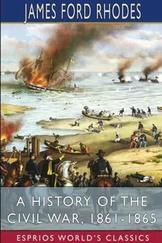 A History of the Civil War, 1861-1865 (Esprios Classics), Paperback/James Ford Rhodes