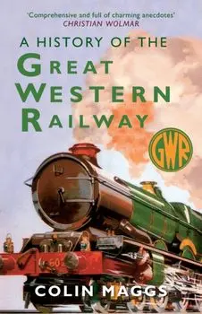 A History of the Great Western Railway, Paperback/Colin Maggs