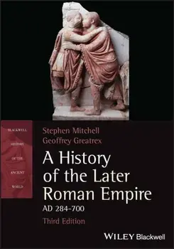 A History of the Later Roman Empire, AD 284-700. 3 ed, Paperback/Geoffrey Greatrex