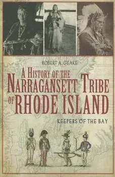 A History of the Narragansett Tribe of Rhode Island: Keepers of the Bay, Paperback/Robert A. Geake