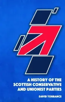 A History of the Scottish Conservative and Unionist Parties, Paperback/David Torrance
