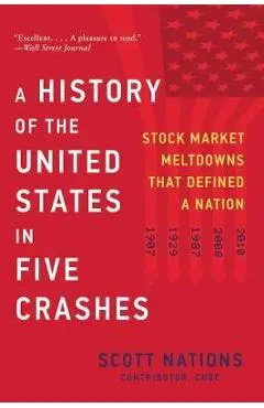 A History of the United States in Five Crashes: Stock Market Meltdowns That Defined a Nation - Scott Nations