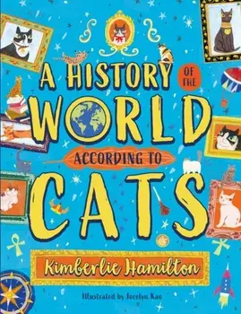A History of the World (According to Cats!), Paperback/Kimberlie Hamilton