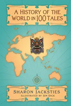 A History of the World in 100 Tales, Hardback/Sharon Jacksties