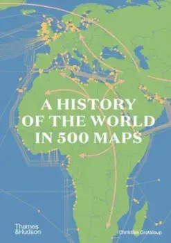 A History of the World in 500 Maps, Hardback/Christian Grataloup