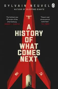 A History of What Comes Next. The captivating speculative fiction perfect for fans of The Eternals, Paperback/Sylvain Neuvel