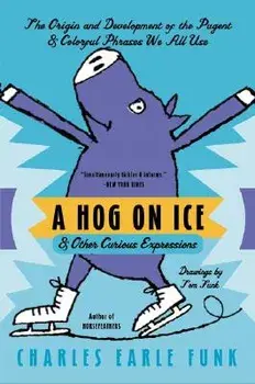 A Hog on Ice: & Other Curious Expressions, Paperback/Charles E. Funk
