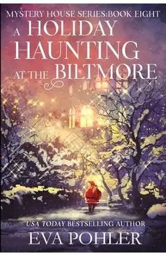 A Holiday Haunting at the Biltmore - Eva Pohler