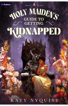 A Holy Maiden's Guide to Getting Kidnapped: An Epic Fantasy Adventure - Katy Nyquist