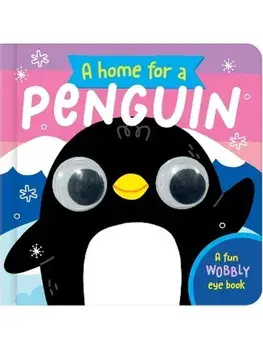 A Home for a Penguin. A Fun Wobbly Eye Book, Board book/***