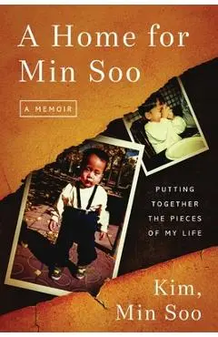 A Home for Min Soo: Putting Together the Pieces of My Life - Min Soo Kim