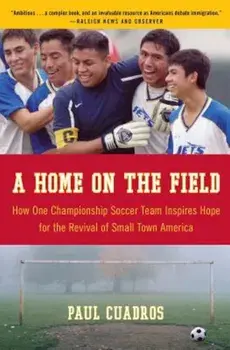 A Home on the Field: How One Championship Team Inspires Hope for the Revival of Small Town America, Paperback/Paul Cuadros