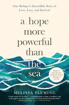 A Hope More Powerful Than the Sea: One Refugee's Incredible Story of Love, Loss, and Survival, Paperback/Melissa Fleming