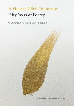 A House Called Tomorrow. 50 Years of Poetry from Copper Canyon Press, Paperback/Michael Wiegers