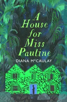 A House for Miss Pauline. 'One of the Caribbean's finest writers' Monique Roffey, Hardback/Diana McCaulay
