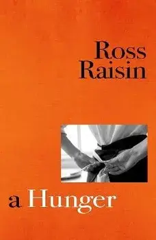A Hunger. From the prizewinning author of GOD'S OWN COUNTRY, Hardback/Ross Raisin