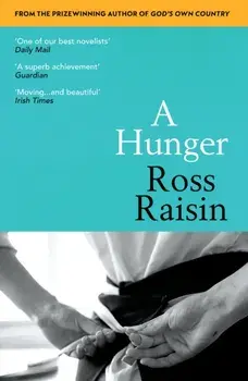 A Hunger. From the prizewinning author of GOD'S OWN COUNTRY, Paperback/Ross Raisin