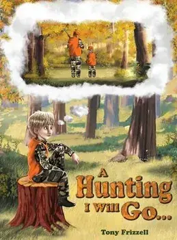 A Hunting I Will Go..., Hardcover/Tony Frizzell