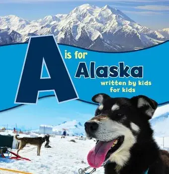 A is for Alaska: Written by Kids for Kids/Boys And Alaska