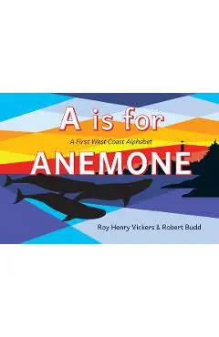 A is for Anemone: A First West Coast Alphabet - Roy Henry Vickers