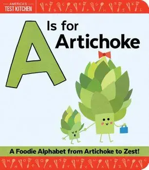 A is for Artichoke: A Foodie Alphabet from Artichoke to Zest/America's Test Kitchen Kids