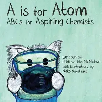 A is for Atom: ABCs for Aspiring Chemists, Paperback/John McMahon