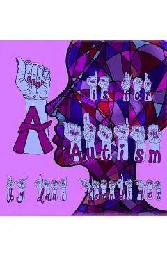 A Is For Autism - Dani Haendiges