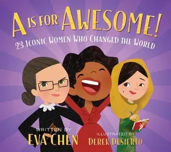 A is for Awesome!: 23 Iconic Women Who Changed the World/Eva Chen