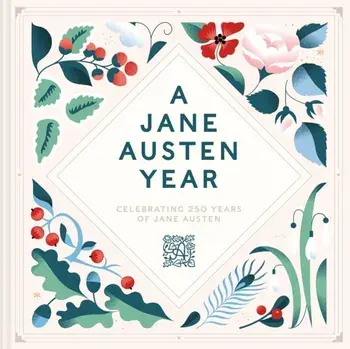 A Jane Austen Year. Celebrating 250 years of Jane Austen, Hardback/Jane Austen's House