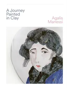 A Journey Painted in Clay, Hardback/Agalis Manessi
