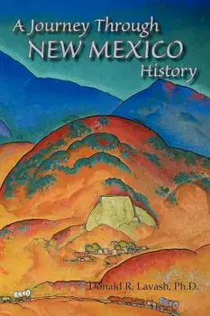 A Journey Through New Mexico History (Hardcover), Hardcover/Donald R. Lavash