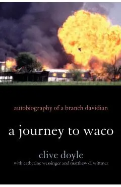 A Journey to Waco: Autobiography of a Branch Davidian - Clive Doyle