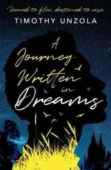A Journey Written in Dreams. Forced to flee, destined to rise, Paperback/Timothy Unzola