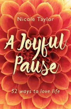 A Joyful Pause: 52 Ways to Love Life, Paperback/Nicole Taylor