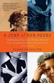 A Jury of Her Peers: American Women Writers from Anne Bradstreet to Annie Proulx, Paperback/Elaine Showalter