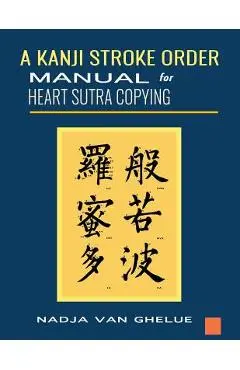 A Kanji Stroke Order Manual for Heart Sutra Copying - Nadja Van Ghelue