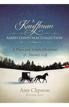 A Kauffman Amish Christmas Collection: A Plain and Simple Christmas & Naomi's Gift - Amy Clipston