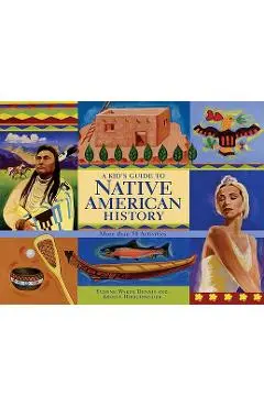 A Kid's Guide to Native American History: More Than 50 Activities - Yvonne Wakim Dennis