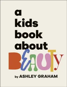 A Kids Book About Beauty, Hardback/Ashley Graham